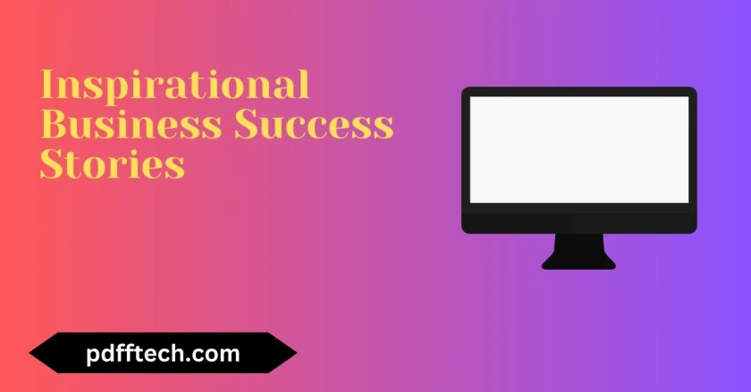 5 Inspirational Business Success Stories